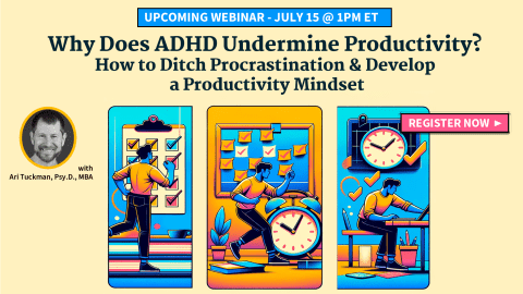 Productivity Hacks for ADHD Brains: End Procrastination, Develop a Productivity Mindset . Free webinar on July 15, 2025 at 1pm ET.